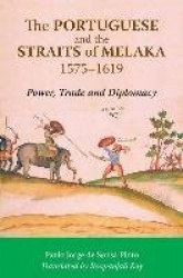 The Portuguese and the Straits of Melaka, 1575-1619 - Power, Trade and Diplomacy