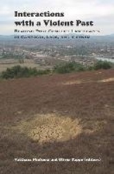 Interactions with a Violent Past - Reading of Post-Conflict Landscapes in Cambodia, Laos and Vietnam