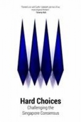 Hard Choices - Challenging the Singapore Consensus