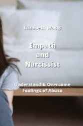 Empath and Narcissist: Understand&Overcome Feelings of Abuse