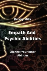 Empath and Psychic Abilities - Channel Your Inner Abilities
