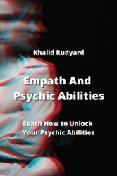 Empath And Psychic Abilities - Learn How to Unlock Your Psychic Abilities