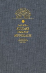 ERICH KOLAR: KUULAKE ENNAST MUUSIKASSE