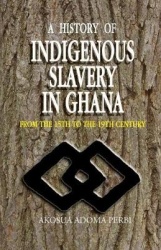 A History of Indigenous Slavery in Ghana - from the 15th to the 19th Century