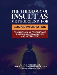 The Theology of Insult as Methodology for Gospel Impartation - Training Manual for Scholars, Pastors, Bible Translators and Inte