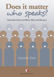 Does it Matter Who Speaks? - Postmodern Papers on Politics, Ethics and Education