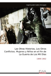 Las Otras Historias, Los Otros Conflictos. Mujeres y Niños en el Fin de La Guerra de Los Mil Días