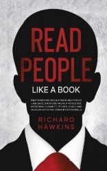 How to Read People Like a Book - What Everyone Should Know About Body Language, Emotions and NLP to Decode Intentions, Connect E