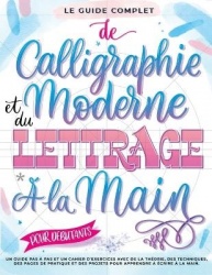 Le Guide Complet de Calligraphie Moderne et du Lettrage à la Main pour Débutants - Un guide et cahier d'exercices étape par étap
