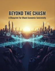 Beyond The Chasm - A Blueprint For Black Economic Sovereignty