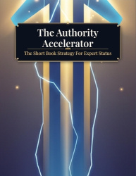 The Authority Accelerator - The Short Book Strategy For Expert Status