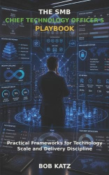 The SMB Chief Technology Officer's Playbook - Analytical Frameworks for Technology Leadership