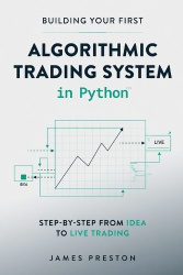 Building Your First Algorithmic Trading System in Python - Step-by-Step from Idea to Live Trading