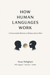 How Human Languages Work - A Conversation Between a Human and an Alien