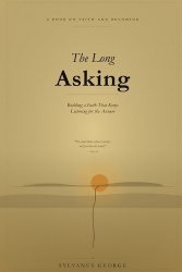 The Long Asking - Building a faith that keeps listening for the answer