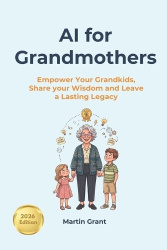 AI for Grandmothers - Empower Your Grandkids, Share your Wisdom and Leave a Lasting Legacy