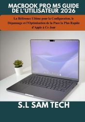 Macbook Pro M5 Guide de l'Utilisateur 2026 - La Référence Ultime pour la Configuration, le Dépannage et l'Optimisation de la Puc