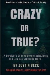 Crazy or True? - A Survivor's Guide to Conspiracies, Truth, and Lies in a Confusing World