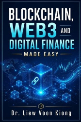 Blockchain, Web3 and Digital Finance Made Easy - A Practical Guide to Blockchain Basics, Smart Contracts, DeFi, Stablecoins, Tok