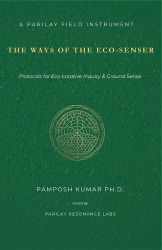 The Ways of the Eco-Senser - Protocols for Eco-creative Inquiry & Ground Sense