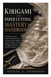 Kirigami And Paper Cutting Mastery Handbook