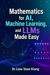 Mathematics for AI, Machine Learning, and LLMs Made Easy - A Practical Guide to AI Mathematics, Machine Learning, Neural Network