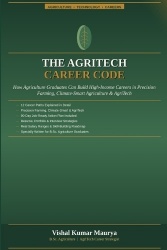 The AgriTech Career Code - How Agriculture Graduates Can Build High-Income Careers in Precision Farming, Climate-Smart Agricultu