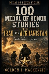 100 Medal of Honor Stories from Iraq and Afghanistan