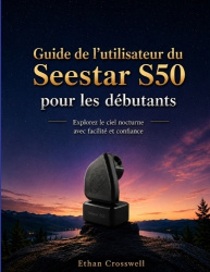 Guide de l'utilisateur du ZWO Seestar S50 pour les débutants - Explorez le ciel nocturne avec facilité et confiance