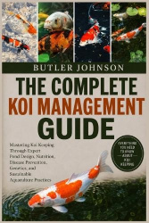 THE COMPLETE KOI MANAGEMENT GUIDE
