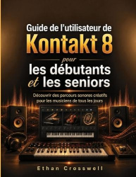 Guide de l'utilisateur de Kontakt 8 pour les débutants et les seniors