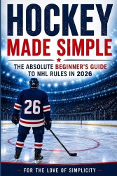Hockey Made Simple - The Absolute Beginner's Guide to NHL Rules in 2026