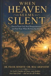 When Heaven Seems Silent - How to Trust God, Heal Disappointment, and Find Hope When He Feels Far Away