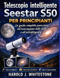 Telescopio intelligente Seestar S50 per principianti - La guida completa passo passo all'osservazione delle stelle e all'astrofo