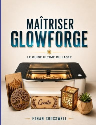 Maîtriser Glowforge - Le guide ultime du laser