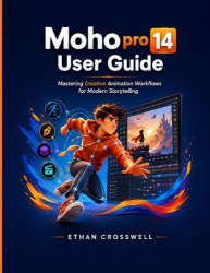 Moho pro 14 User Guide - Mastering Creative Animation Workflows for Modern Storytelling