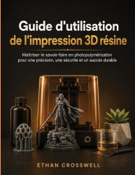 Guide d'utilisation de l'impression 3D résine - Maîtriser le savoir-faire en photopolymérisation pour une précision, une sécurit