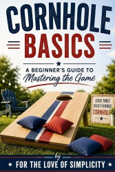 Cornhole Basics - A Beginner's Guide to Mastering the Game