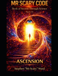 Mr Scary Code Book of Secrets Through Science - Ascension