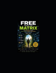 FREE FROM THE MATRIX - A Human Guide to Digital Independence, Freedom, and Resilience in 2026-2040