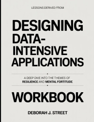 Lessons Derived From Designing Data-Intensive Applications - A Deep Dive into the Themes of Resilience and Mental Fortitude