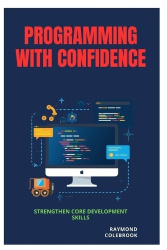 Programming with Confidence - Strengthen Core Development Skills