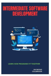 Intermediate Software Development - Learn How Programs Fit Together