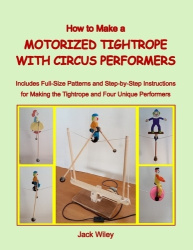 How to Make a Motorized Tightrope with Circus Performers - Includes Full-Size Patterns and Step-by-Step Instructions for Making 