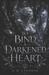 To Bind a Darkened Heart - A Dark Fae Romantasy Romance