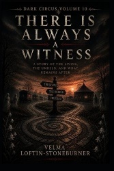 There Is Always a Witness- A Story of the Living, the Unheld, and What Remains After