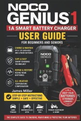 Noco Genius1 - 1A 6V/12V Battery Charger User Guide for Beginners and Seniors: A Beginner-Friendly Step-by-Step Manual for Safel