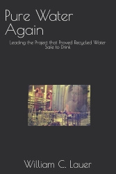 Pure Water Again - Leading the Project that Proved Recycled Water Safe to Drink