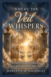 Where The Veil Whispers - Finding Comfort, Signs and Spiritual Peace After Loss