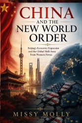 China and the New World Order - Beijing's Economic Expansion and the Global Shift Away From Western Power